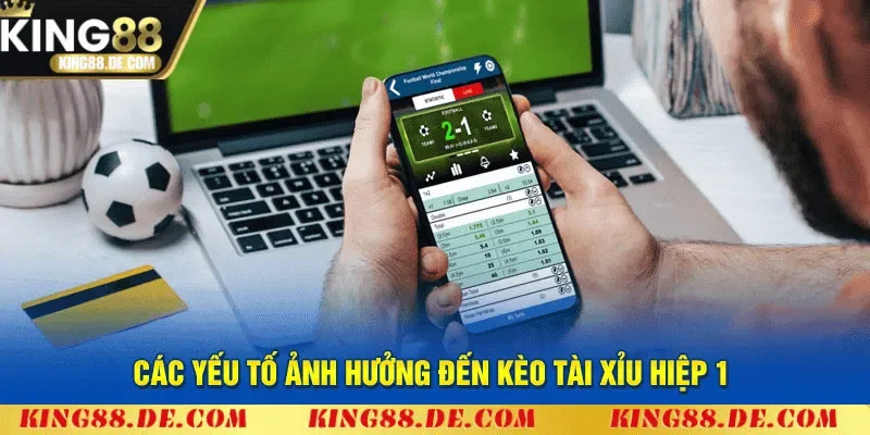 Giải Đáp Bắt Tài Xỉu Cả Trận Có Tính Hiệp Phụ Không King88 Các yếu tố ảnh hưởng đến kèo tài xỉu